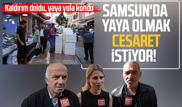 Samsun'da yaya olmak cesaret istiyor! Kaldırım işgalde, vatandaş isyanda