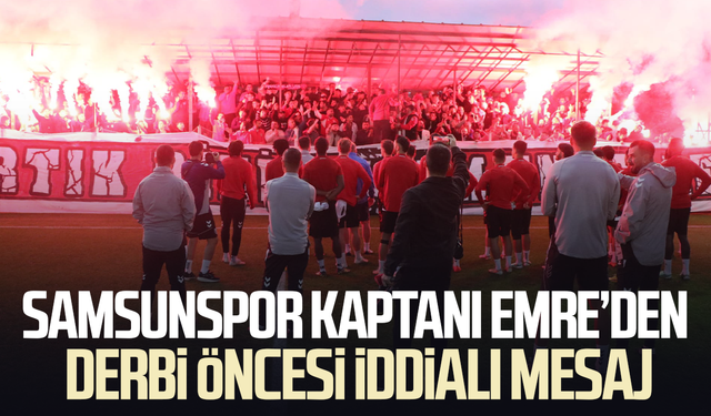 Samsunspor kaptanı Emre Kılınç’tan derbi öncesi iddialı mesaj