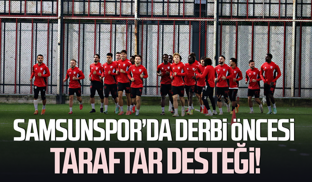 Samsunspor’da derbi öncesi taraftar desteği!