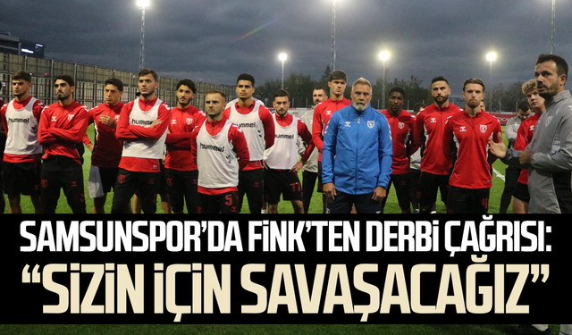 Samsunspor'da Fink’ten derbi çağrısı: “Sizin için savaşacağız”