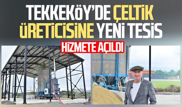 Tekkeköy’de çeltik kurutma tesisi hizmete açıldı