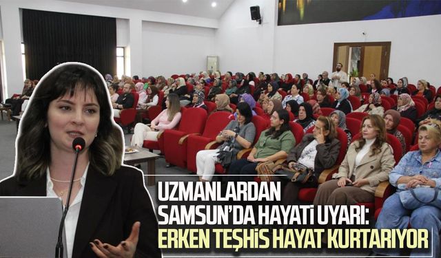 Uzmanlardan Samsun’da hayati uyarı: Erken teşhis hayat kurtarıyor