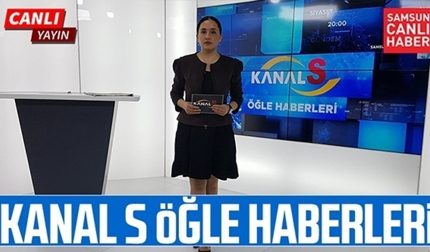 Kanal S Öğle Haberleri 16 Mayıs Pazartesi