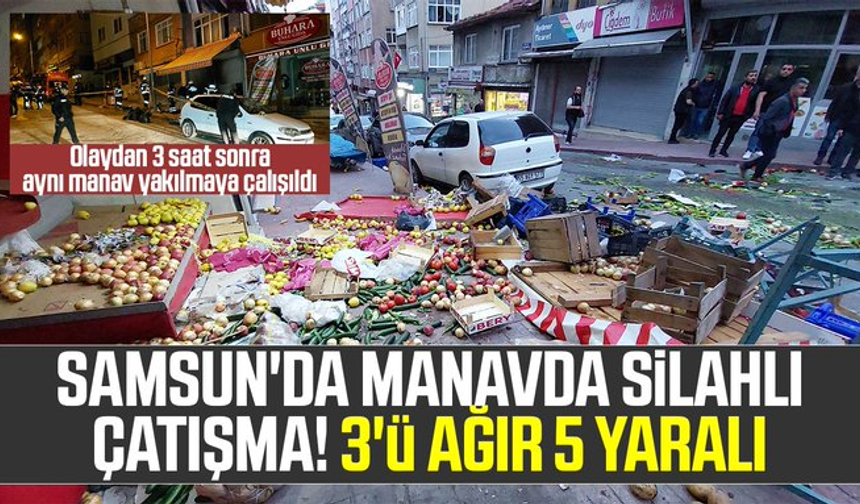 Samsun'da Manavda Silahlı Çatışma! 3'ü Ağır 5 Yaralı