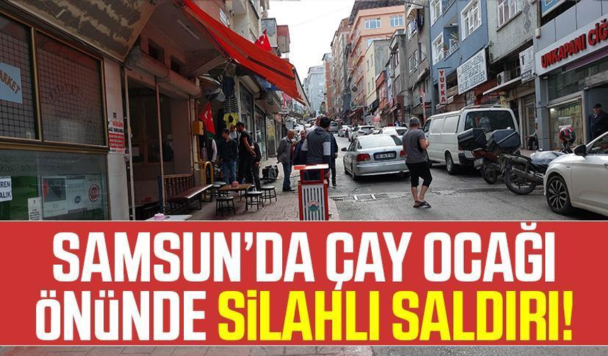 Samsun'da Çay Ocağı Önünde Silahlı Saldırı