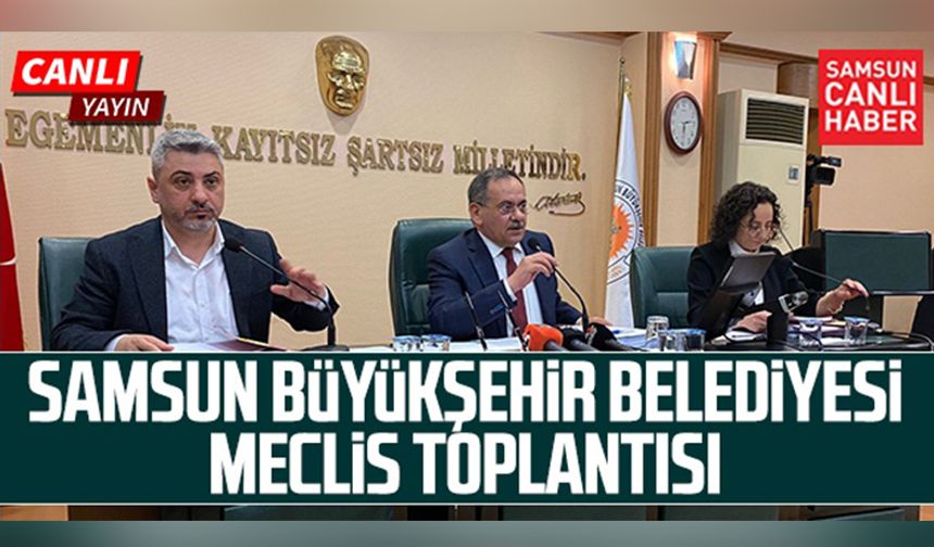 Samsun Büyükşehir Belediyesi Meclis Toplantısı