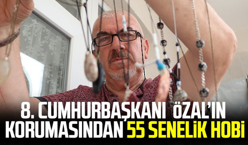 Turgut Özal’ın korumasından 55 senelik hobi