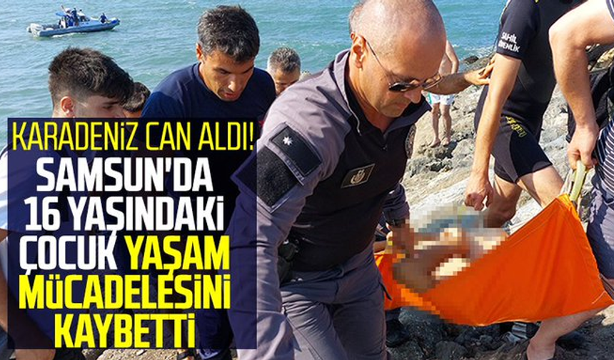 Karadeniz can aldı! Samsun'da 16 yaşındaki çocuk yaşam mücadelesini kaybetti