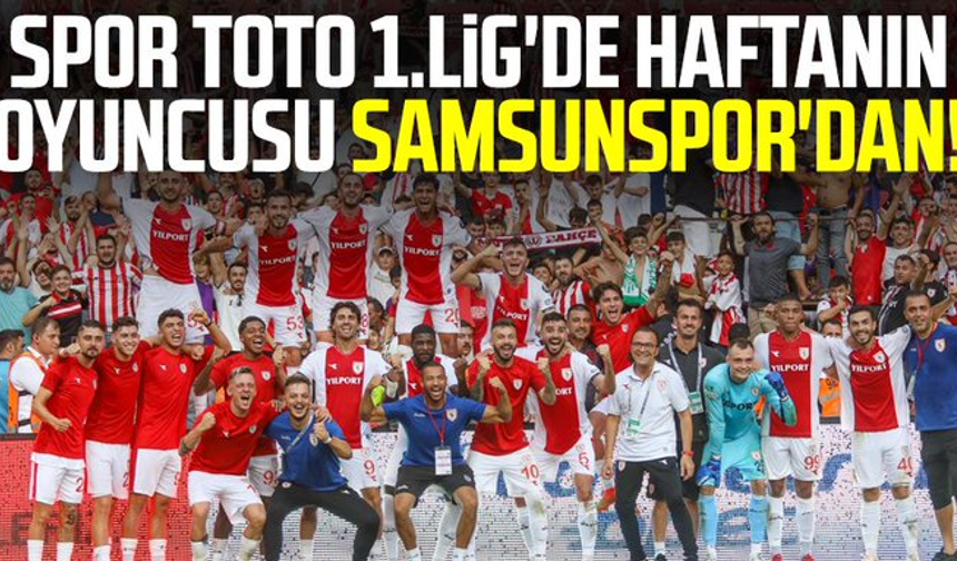 Spor Toto 1.Lig'de haftanın oyuncusu Samsunspor'dan!