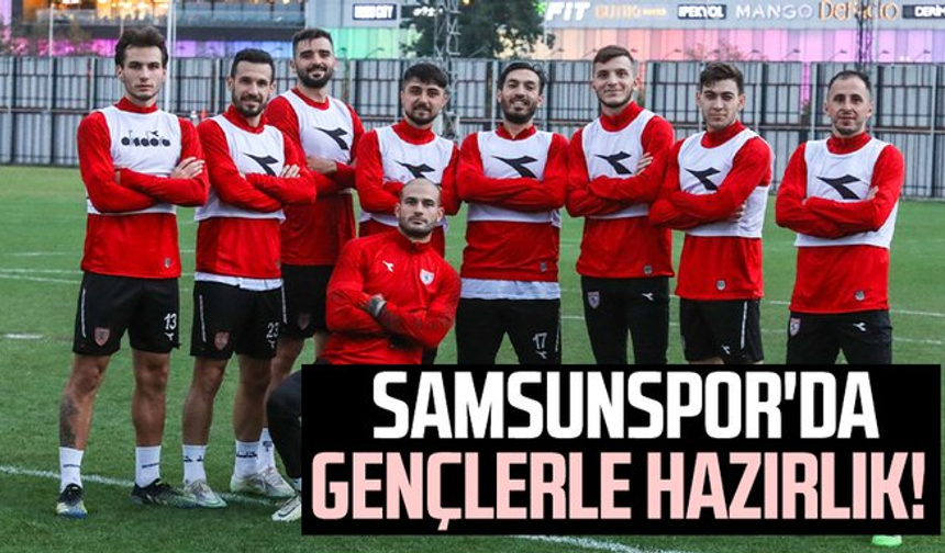Samsunspor'da gençlerle hazırlık!