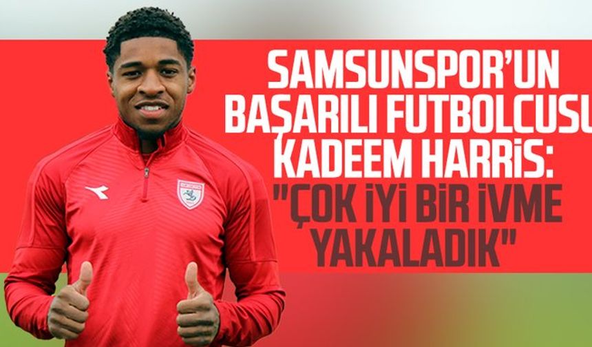 Samsunspor’un başarılı futbolcusu Kadeem Harris: "Çok iyi bir ivme yakaladık"