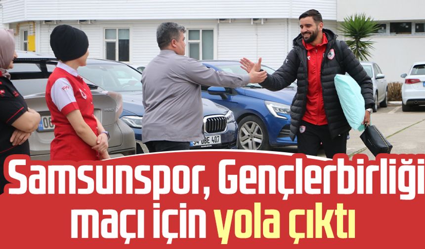 Samsunspor, Gençlerbirliği maçı için yola çıktı