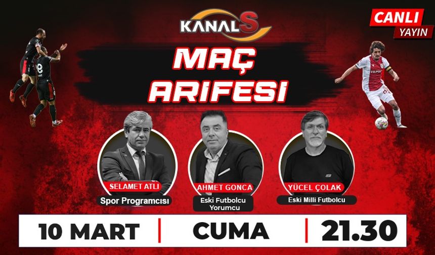 Maç Arifesi 10 Mart Cuma Kanal S ekranlarında