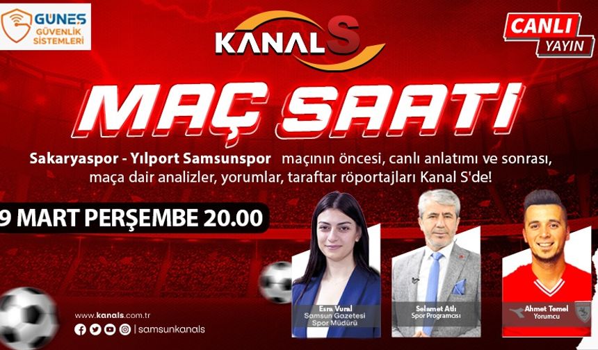 Sakaryaspor - Yılport Samsunspor maç heyecanı Maç Saati ile Kanal S ekranlarında