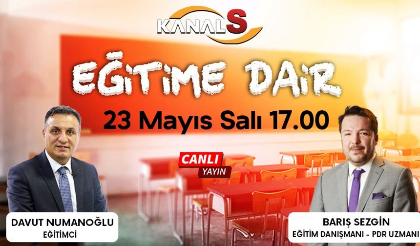 Davut Numanoğlu ile Eğitime Dair 23 Mayıs Salı Kanal S'de