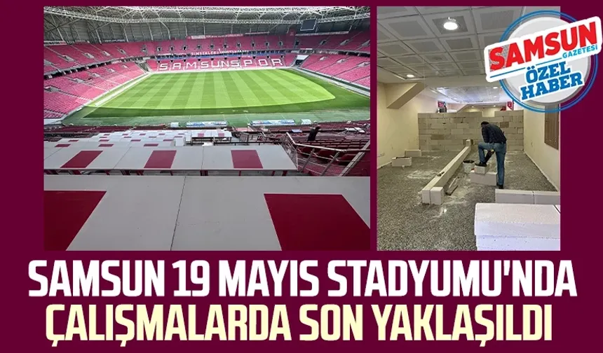 Samsun 19 Mayıs Stadyumu'nda çalışmalarda son yaklaşıldı