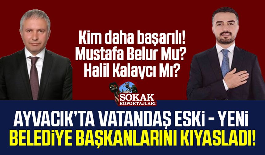 Vatandaş eski - yeni belediye başkanlarını kıyasladı! Ayvacık'ta memnuniyet başa baş