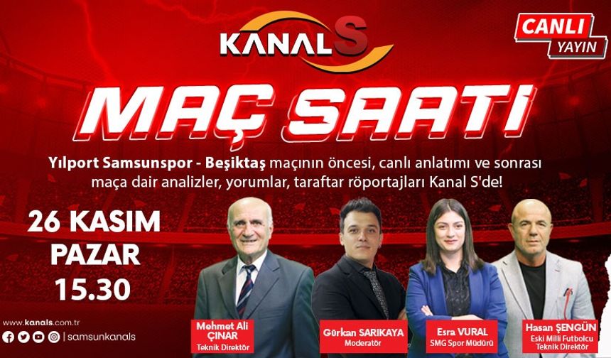 Yılport Samsunspor - Beşiktaş maç heyecanı Maç Saati ile Kanal S ekranlarında