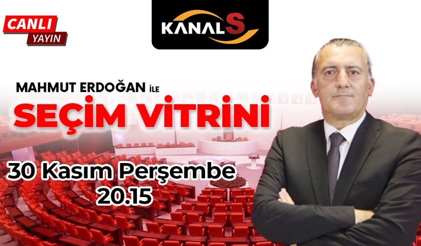 Mahmut Erdoğan ile Seçim Vitrini 30 Kasım Perşembe