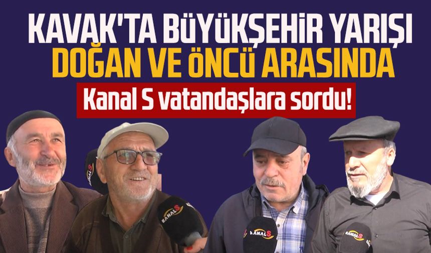 Kanal S vatandaşlara sordu: Kavak'ta büyükşehir yarışı Doğan ve Öncü arasında