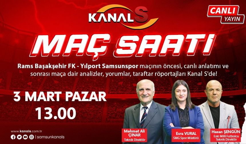 Başakşehir FK - Samsunspor maç heyecanı Maç Saati ile Kanal S ekranlarında