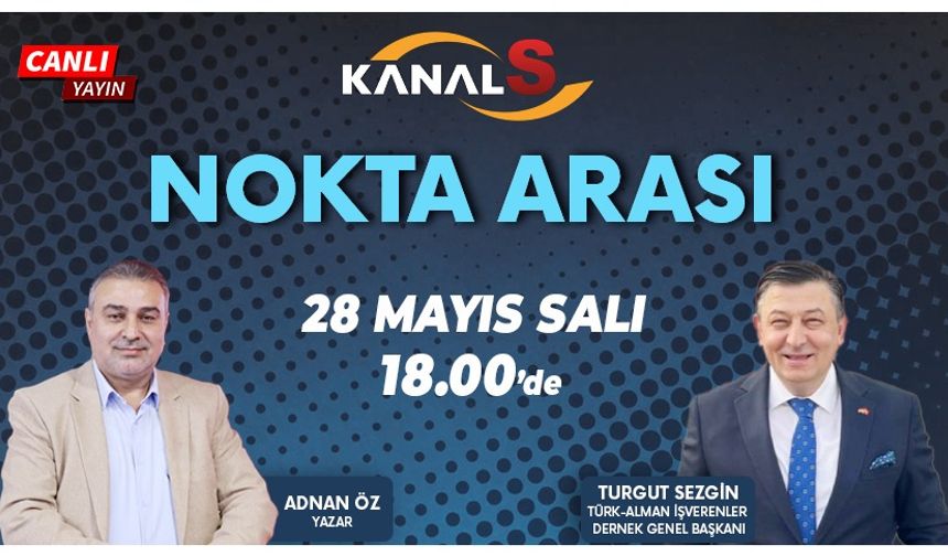 Adnan Öz ile Nokta Arası 28 Mayıs Salı Kanal S'de