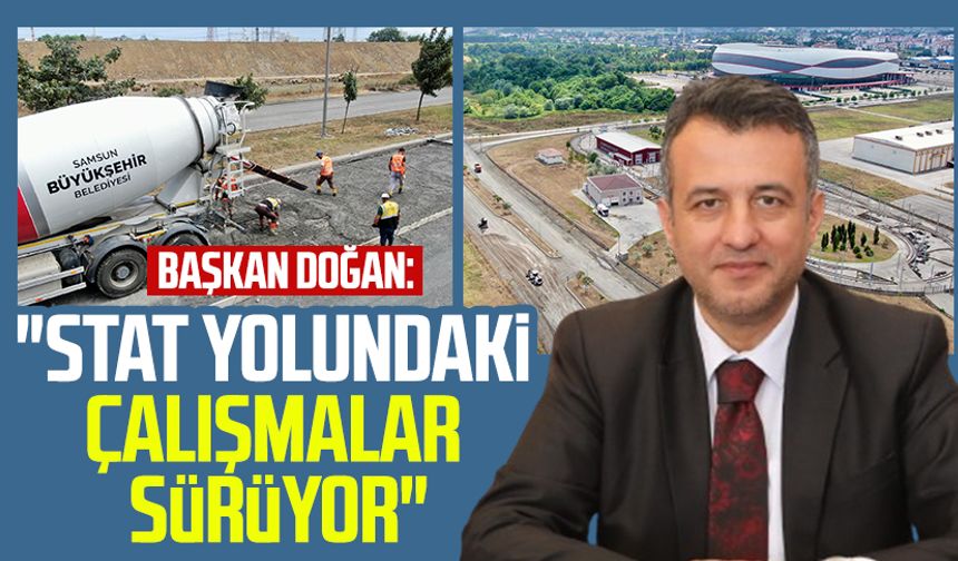 SBB Başkanı Halit Doğan: "Stat yolundaki çalışmalar sürüyor"