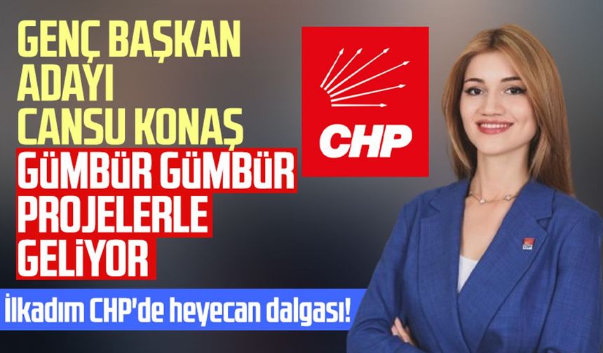 CHP İlkadım'da genç başkan adayı Cansu Konaş gümbür gümbür projelerle geliyor!