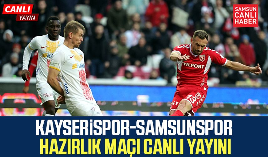 Kayserispor-Samsunspor hazırlık maçı canlı yayını