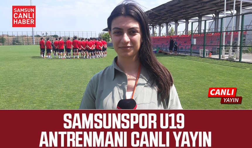 Samsunspor U19 antrenmanı canlı yayın