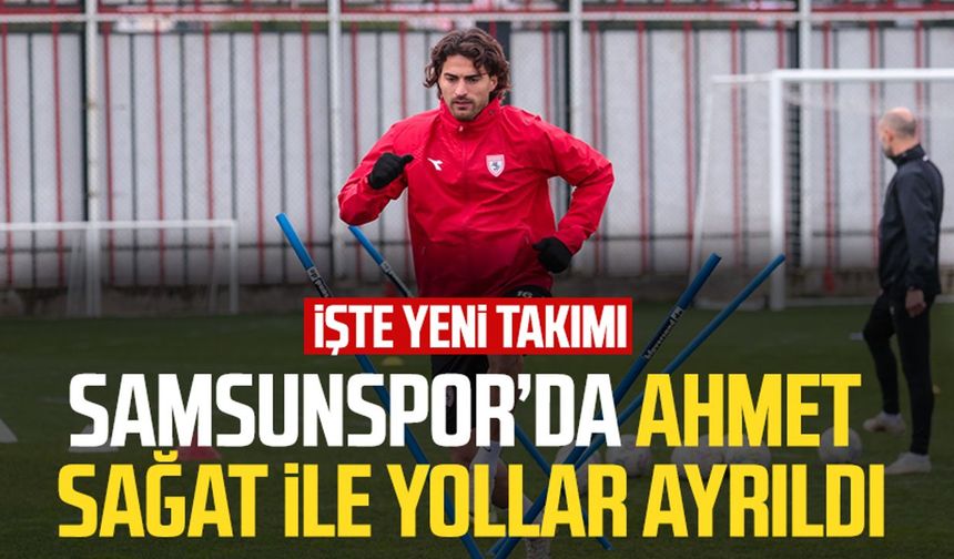 Samsunspor'da Ahmet Sağat ile yollar ayrıldı: İşte yeni takımı