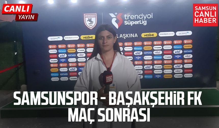 Samsunspor-Başakşehir FK maç sonrası