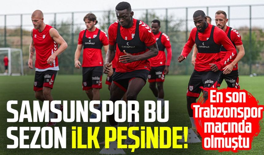 Samsunspor bu sezon ilk peşinde! En son Trabzonspor maçında olmuştu