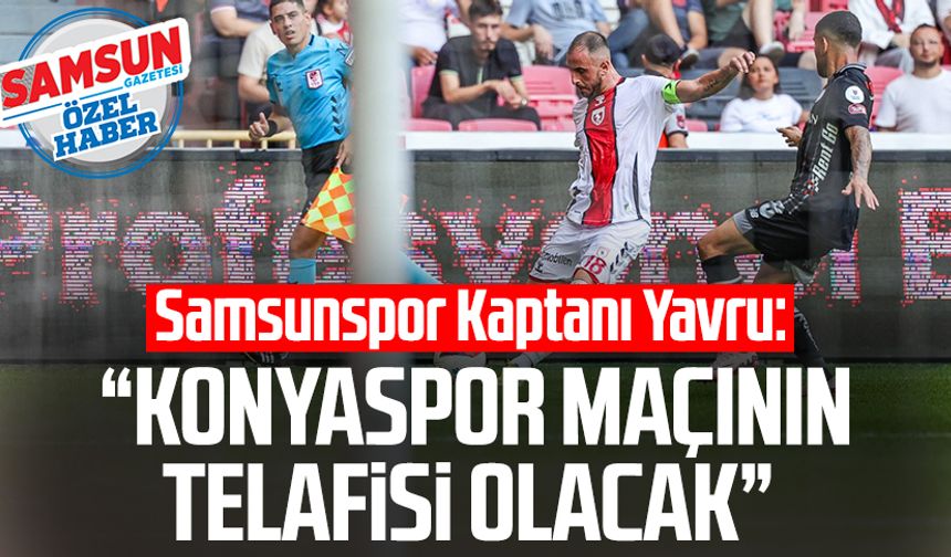 Samsunspor Kaptanı Zeki Yavru: Konyaspor maçının telafisi olacak