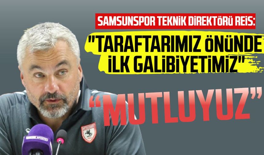 Samsunspor Teknik Direktörü Thomas Reis: "Taraftarımız önünde ilk galibiyetimiz"