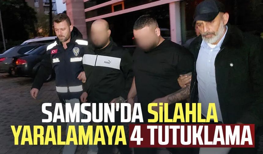 Samsun'da silahla yaralamaya 4 tutuklama