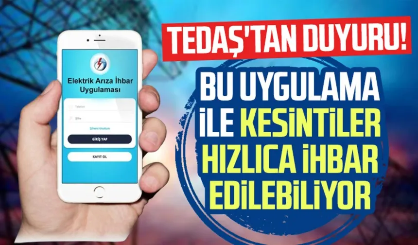 TEDAŞ'tan duyuru! Bu uygulama ile kesintiler hızlıca ihbar edilebiliyor