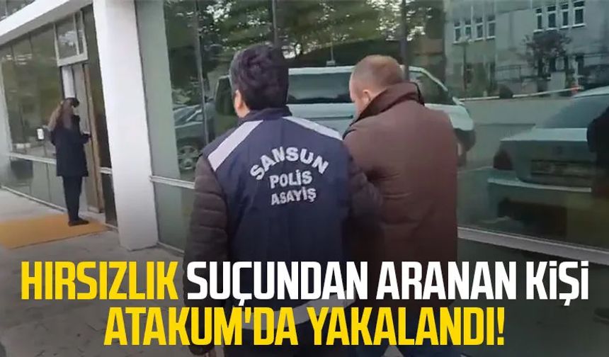 Hırsızlık suçundan aranan kişi Atakum'da yakalandı