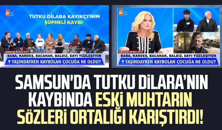 Samsun'da Tutku Dilara Kayıkçı'nın kaybında eski muhtarın sözleri ortalığı karıştırdı