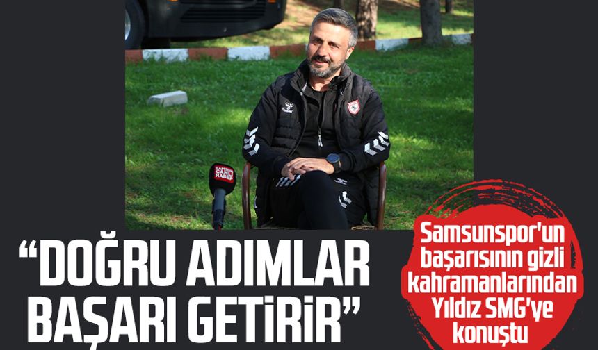 Samsunspor'un başarısının gizli kahramanlarından Fatih Yıldız SMG'ye konuştu