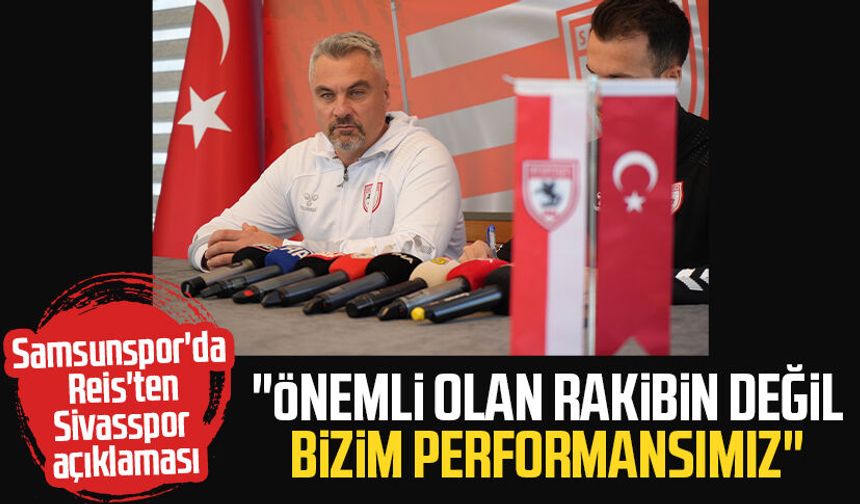 Samsunspor Teknik Direktörü Thomas Reis: "Önemli olan rakibin değil bizim performansımız"