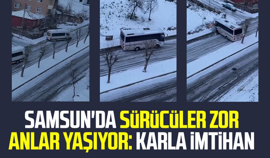 Samsun'da sürücüler zor anlar yaşıyor: Karla imtihan