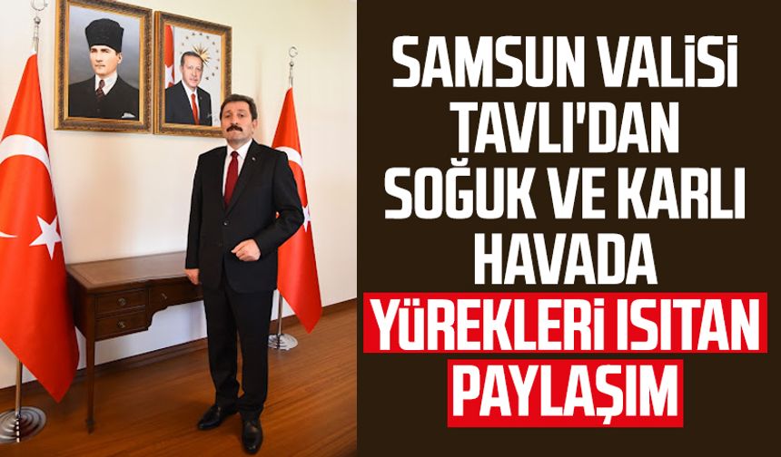 Samsun Valisi Orhan Tavlı'dan soğuk ve karlı havada yürekleri ısıtan paylaşım