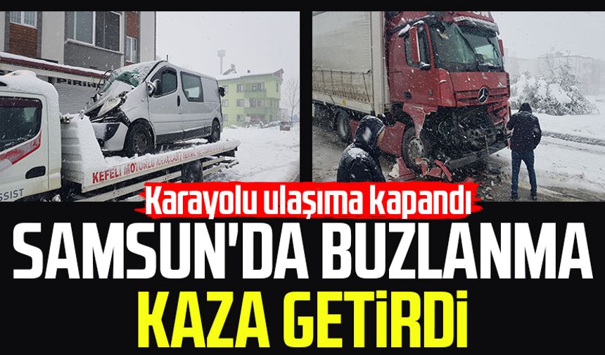 Samsun'da buzlanma kaza getirdi: Karayolu ulaşıma kapandı