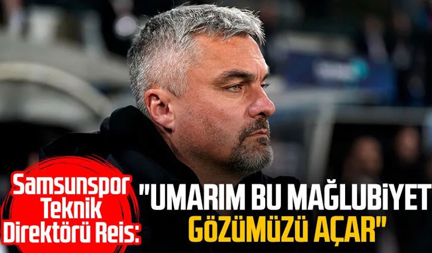 Samsunspor Teknik Direktörü Thomas Reis: "Umarım bu mağlubiyet gözümüzü açar"