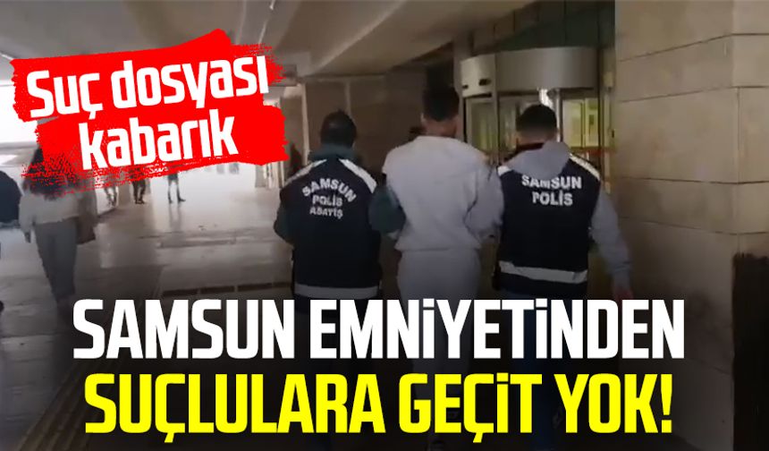 Samsun Emniyetinden suçlulara geçit yok!