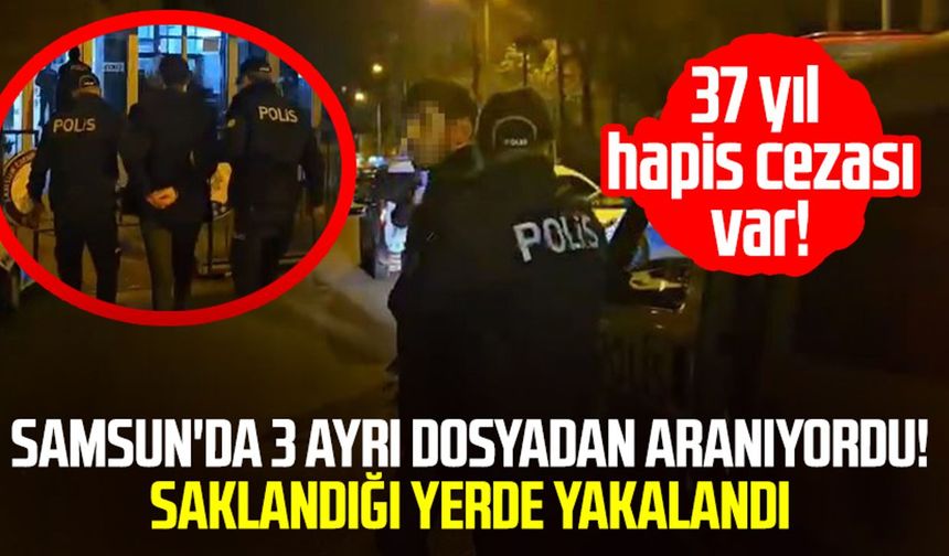 Samsun'da 3 ayrı dosyadan aranıyordu! Saklandığı yerde yakalandı