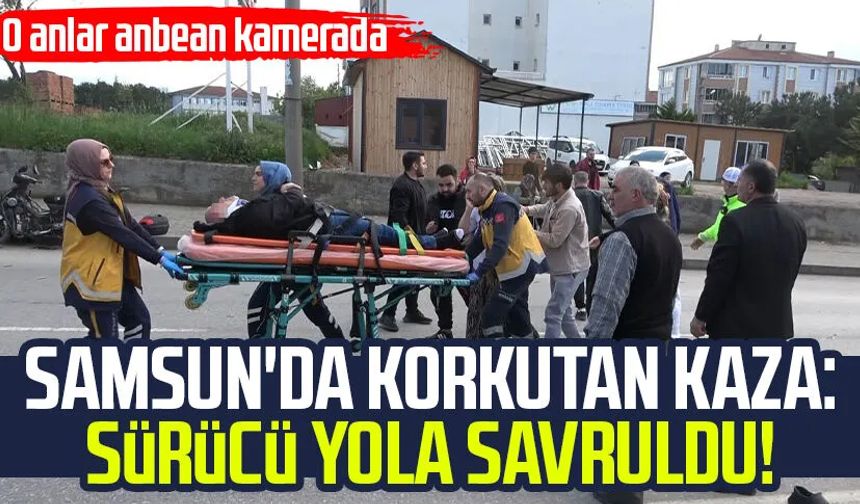 Samsun'da korkutan kaza: Sürücü yola savruldu!