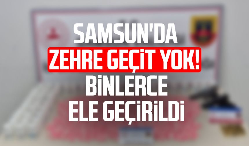 Samsun'da zehre geçit yok! Binlerce ele geçirildi