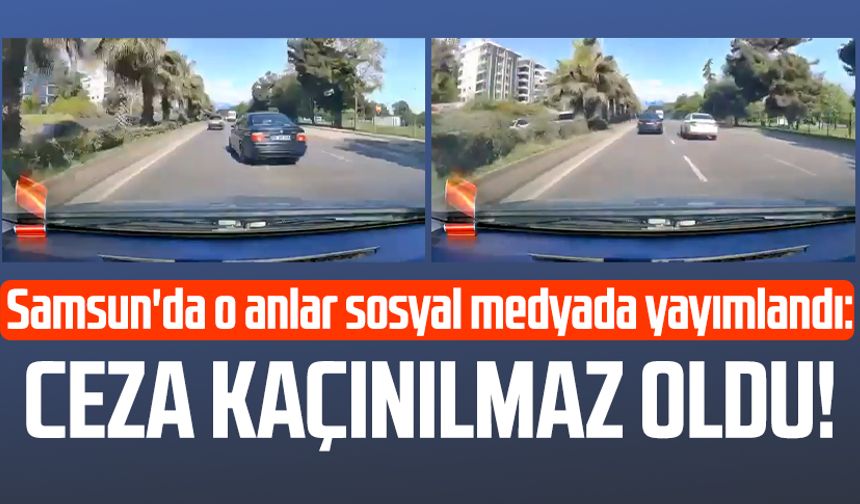 Samsun'da o anlar sosyal medyada yayımlandı: Ceza kaçınılmaz oldu!